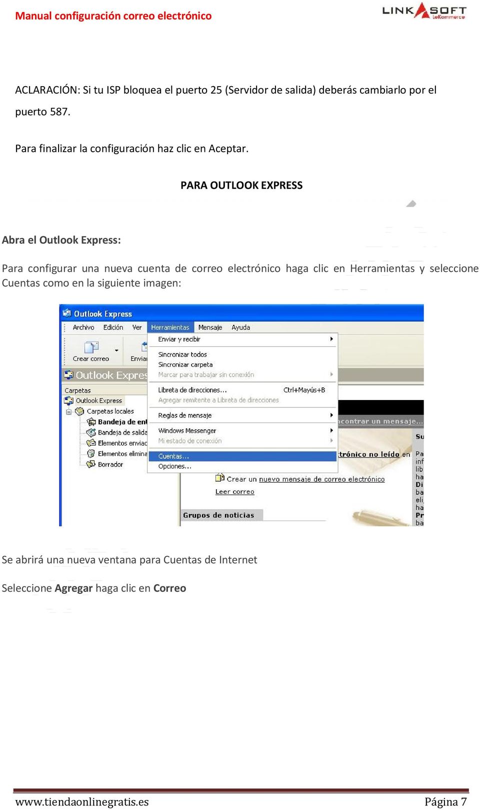 PARA OUTLOOK EXPRESS Abra el Outlook Express: Para configurar una nueva cuenta de correo electrónico haga clic en