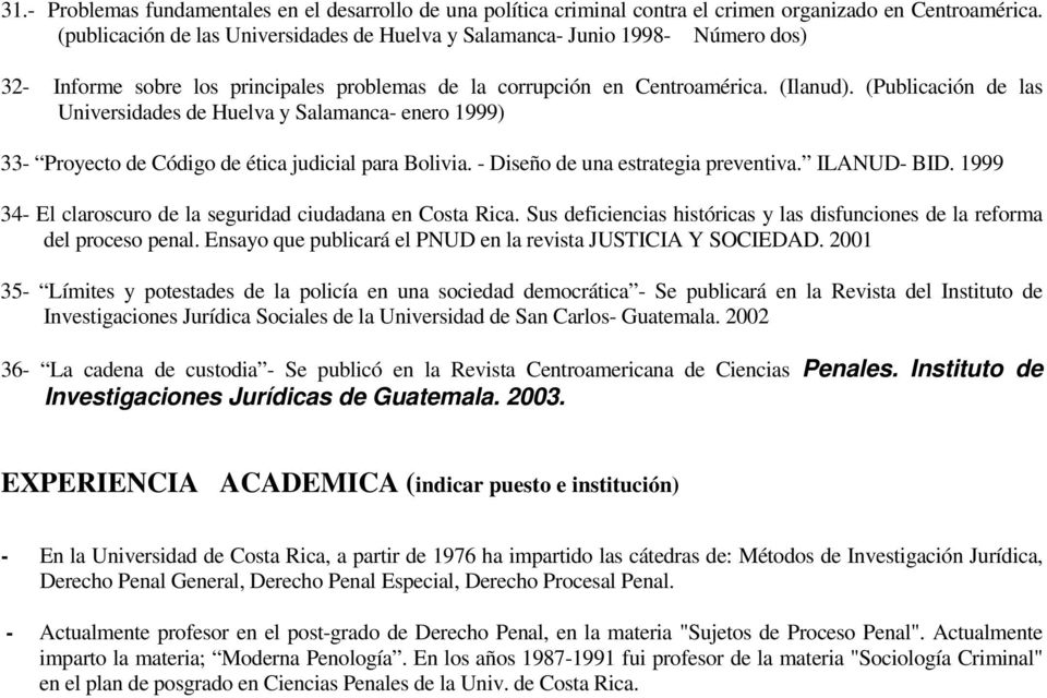 (Publicación de las Universidades de Huelva y Salamanca- enero 1999) 33- Proyecto de Código de ética judicial para Bolivia. - Diseño de una estrategia preventiva. ILANUD- BID.