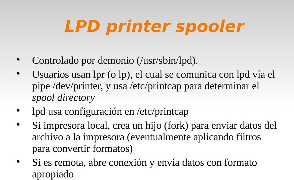 determinar el spool directory lpd usa configuración en /etc/printcap Si impresora local, crea un hijo (fork)