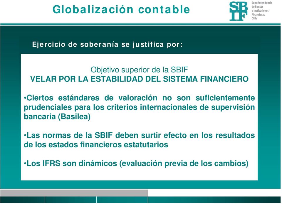 los criterios internacionales de supervisión bancaria (Basilea) Las normas de la SBIF deben surtir efecto en
