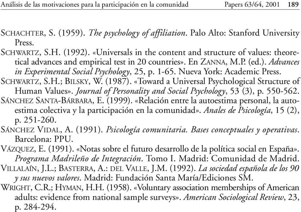Nueva York: Academic Press. SCHWARTZ, S.H.; BILSKY, W. (1987). «Toward a Universal Psychological Structure of Human Values». Journal of Personality and Social Psychology, 53 (3), p. 550-562.
