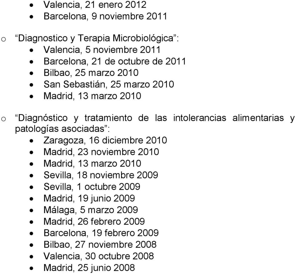 patologías asociadas : Zaragoza, 16 diciembre 2010 Madrid, 23 noviembre 2010 Madrid, 13 marzo 2010 Sevilla, 18 noviembre 2009 Sevilla, 1 octubre 2009