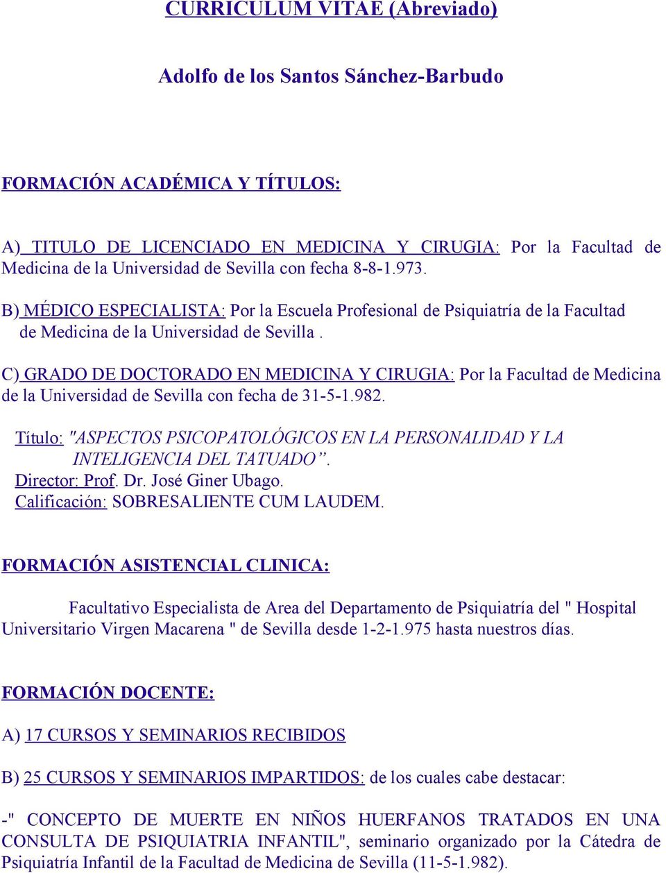 C) GRADO DE DOCTORADO EN MEDICINA Y CIRUGIA: Por la Facultad de Medicina de la Universidad de Sevilla con fecha de 31-5-1.982.