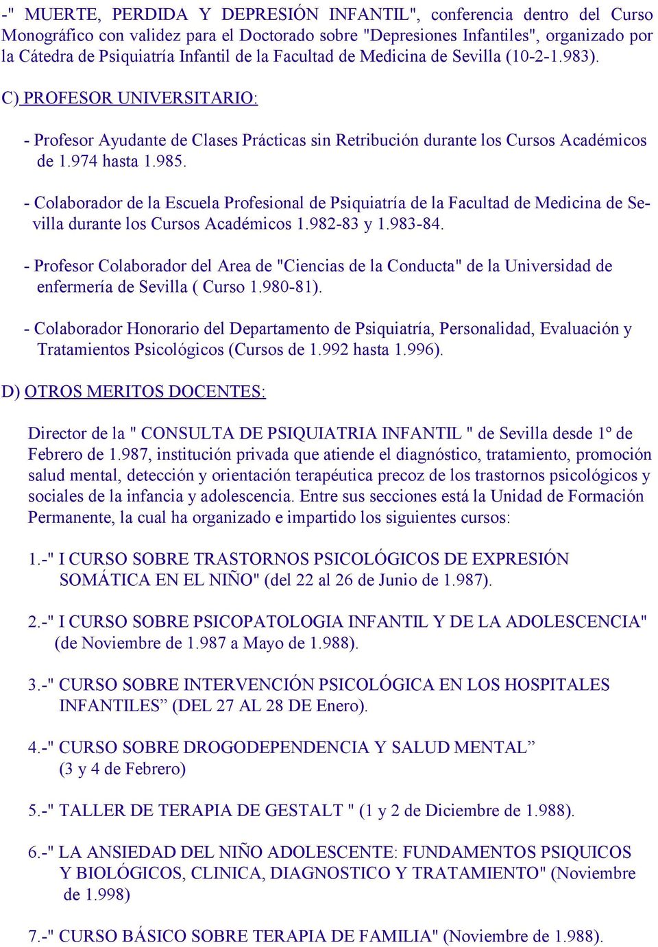 - Colaborador de la Escuela Profesional de Psiquiatría de la Facultad de Medicina de Sevilla durante los Cursos Académicos 1.982-83 y 1.983-84.