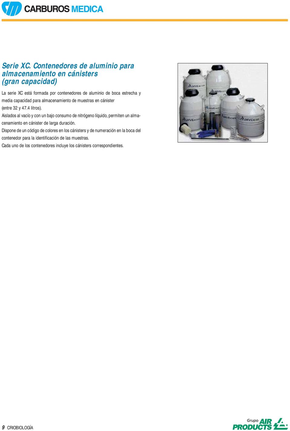 estrecha y media capacidad para almacenamiento de muestras en cánister (entre 32 y 47.4 litros).