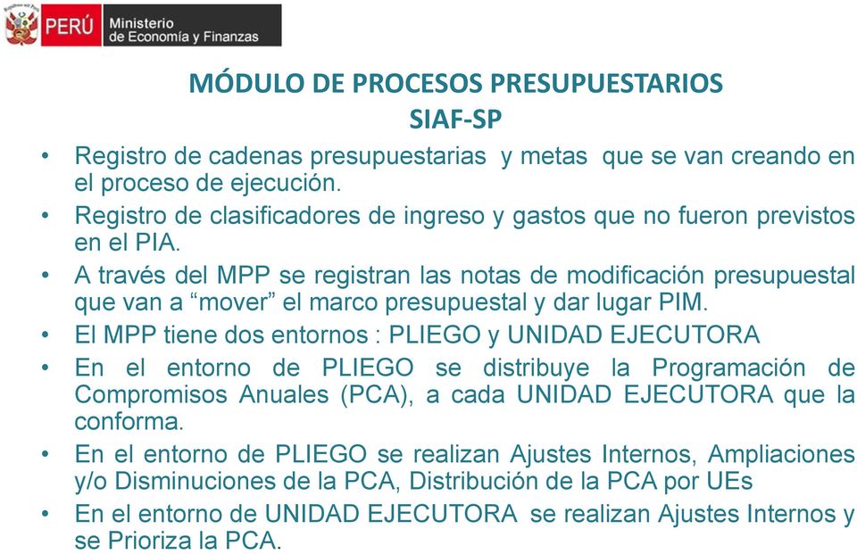 A través del MPP se registran las notas de modificación presupuestal que van a mover el marco presupuestal y dar lugar PIM.