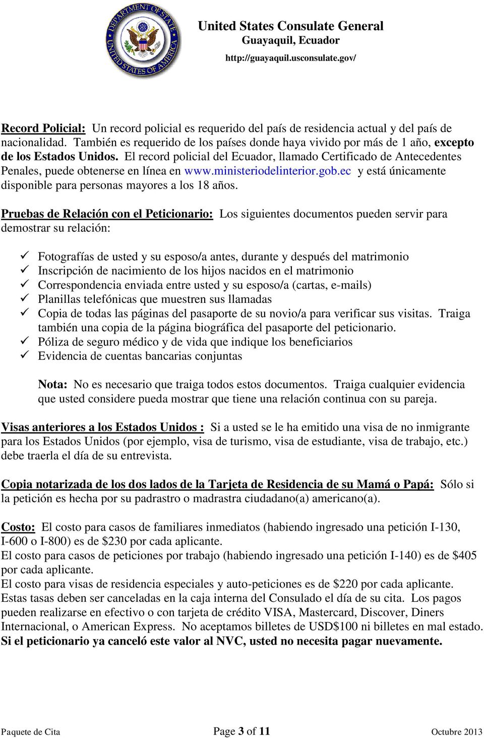 El record policial del Ecuador, llamado Certificado de Antecedentes Penales, puede obtenerse en línea en www.ministeriodelinterior.gob.