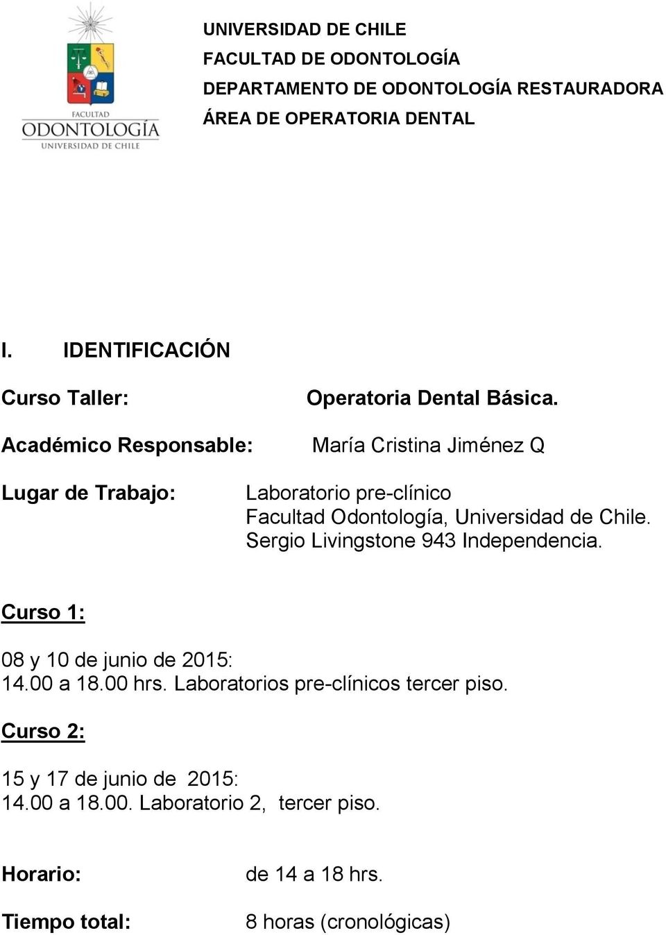 María Cristina Jiménez Q Lugar de Trabajo: Laboratorio pre-clínico Facultad Odontología, Universidad de Chile.