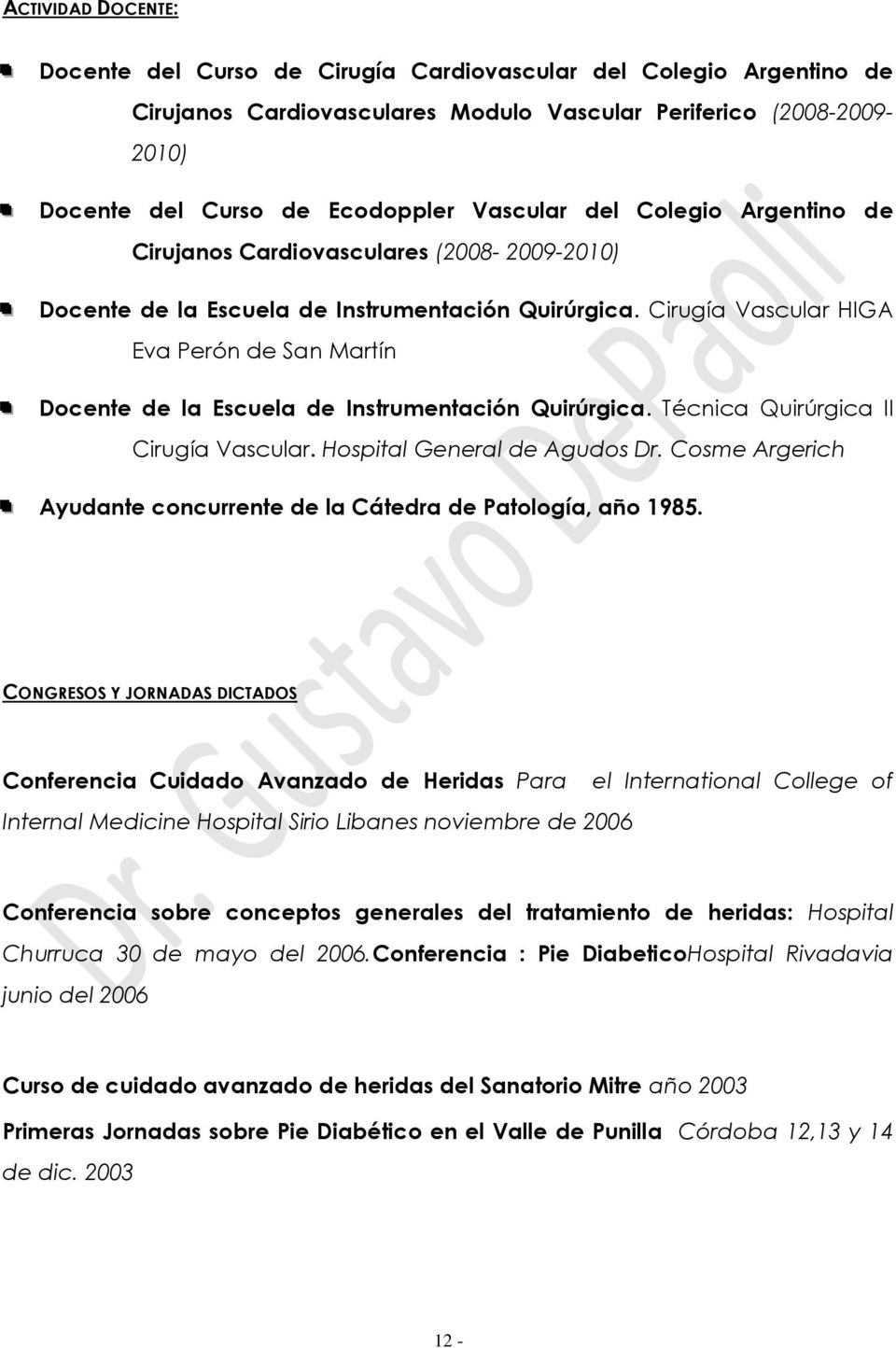 Cirugía Vascular HIGA Eva Perón de San Martín Docente de la Escuela de Instrumentación Quirúrgica. Técnica Quirúrgica II Cirugía Vascular. Hospital General de Agudos Dr.