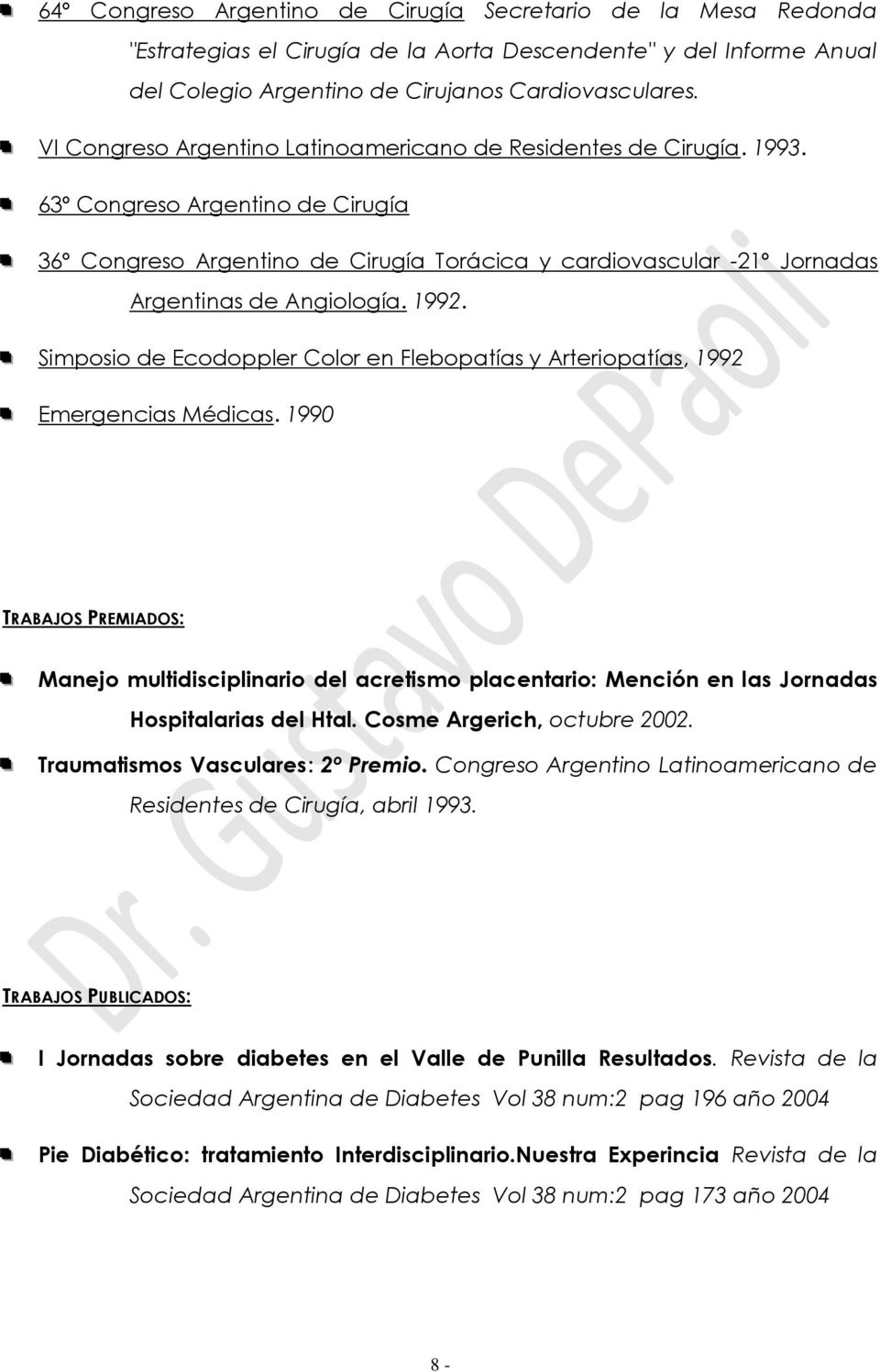 63º Congreso Argentino de Cirugía 36º Congreso Argentino de Cirugía Torácica y cardiovascular -21º Jornadas Argentinas de Angiología. 1992.