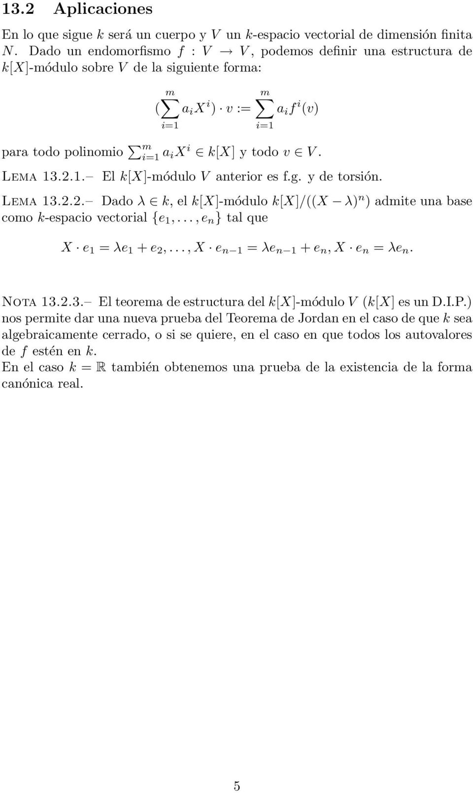 .2.1. El k[x]-módulo V anterior es f.g. y de torsión. Lema 13.2.2. Dado λ k, el k[x]-módulo k[x]/((x λ) n ) admite una base como k-espacio vectorial {e 1,..., e n } tal que X e 1 = λe 1 + e 2,.