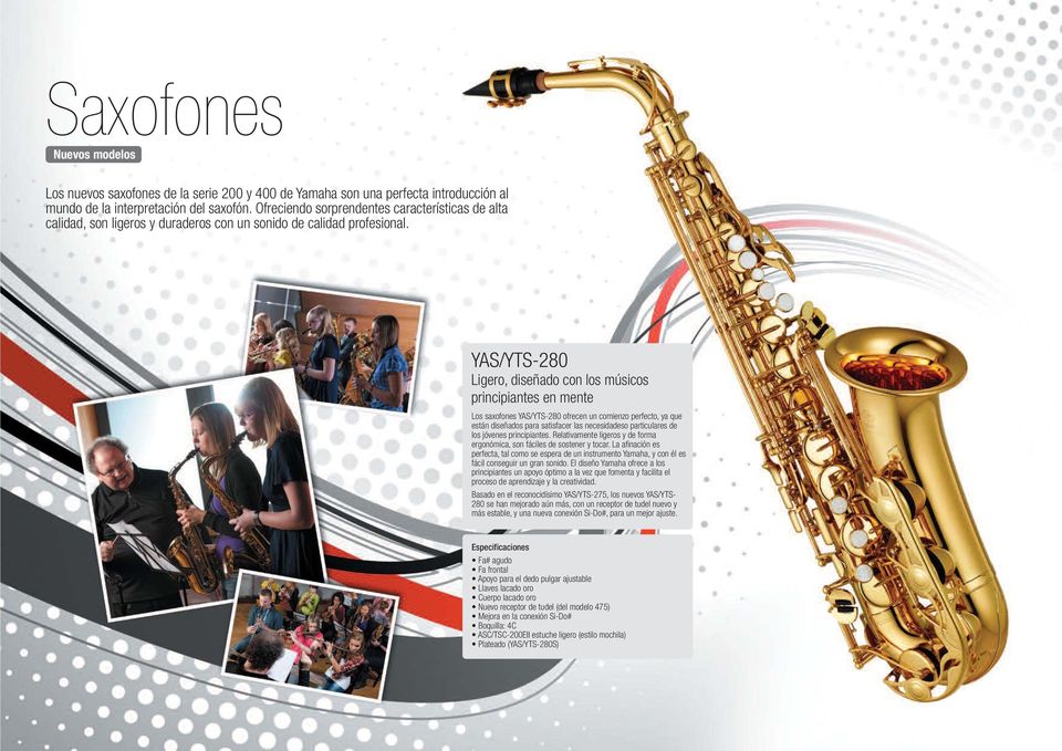 YAS/YTS-280 Ligero, diseñado con los músicos principiantes en mente Los saxofones YAS/YTS-280 ofrecen un comienzo perfecto, ya que están diseñados para satisfacer las necesidadeso particulares de los