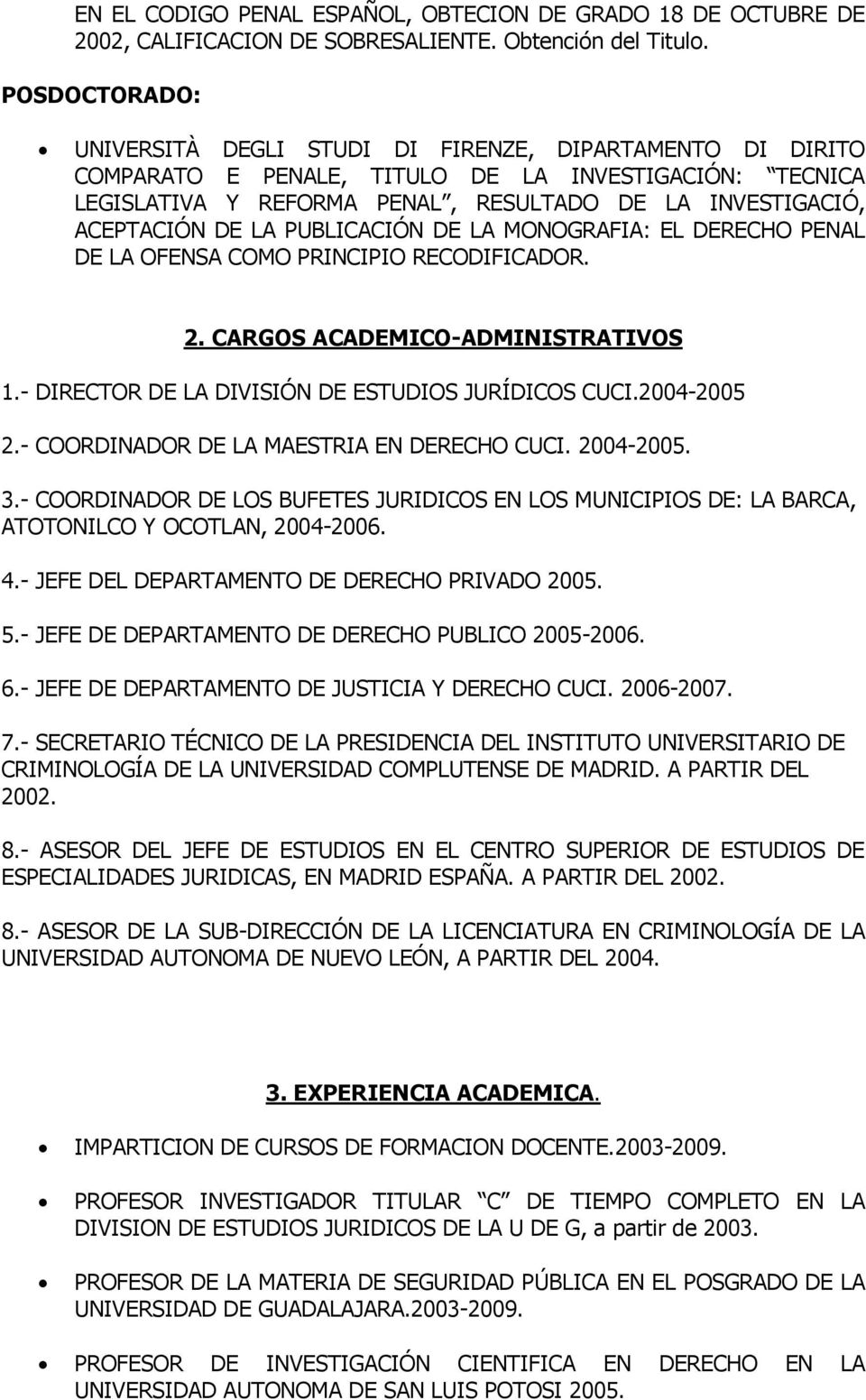 DE LA PUBLICACIÓN DE LA MONOGRAFIA: EL DERECHO PENAL DE LA OFENSA COMO PRINCIPIO RECODIFICADOR. 2. CARGOS ACADEMICO-ADMINISTRATIVOS 1.- DIRECTOR DE LA DIVISIÓN DE ESTUDIOS JURÍDICOS CUCI.2004-2005 2.