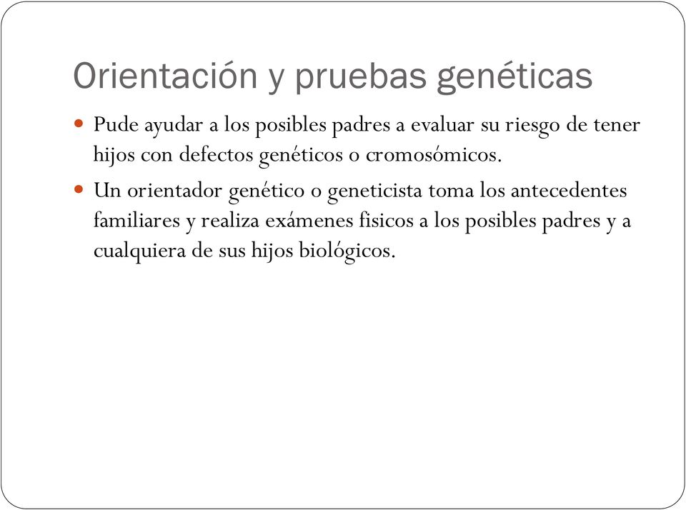 Un orientador genético o geneticista toma los antecedentes familiares y