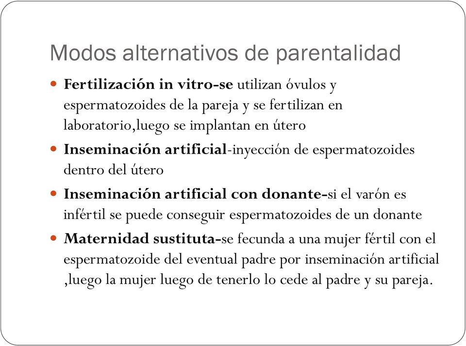artificial con donante-si el varón es infértil se puede conseguir espermatozoides de un donante Maternidad sustituta-se fecunda a
