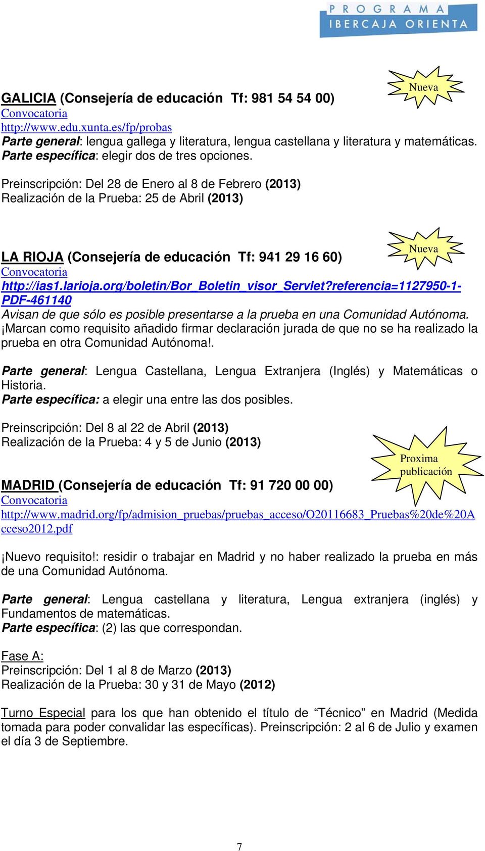 Preinscripción: Del 28 de Enero al 8 de Febrero (2013) Realización de la Prueba: 25 de Abril (2013) Nueva LA RIOJA (Consejería de educación Tf: 941 29 16 60) http://ias1.larioja.