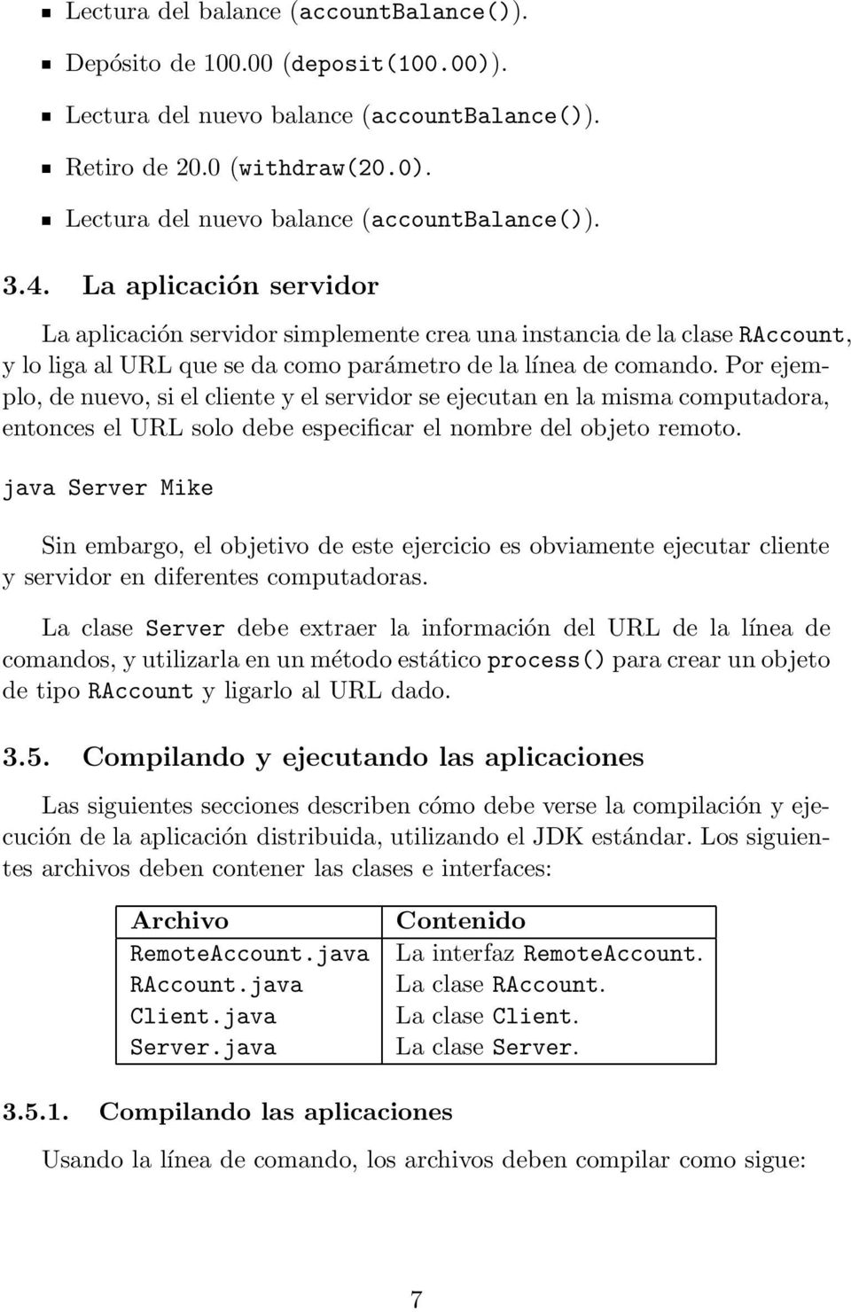 Por ejemplo, de nuevo, si el cliente y el servidor se ejecutan en la misma computadora, entonces el URL solo debe especificar el nombre del objeto remoto.