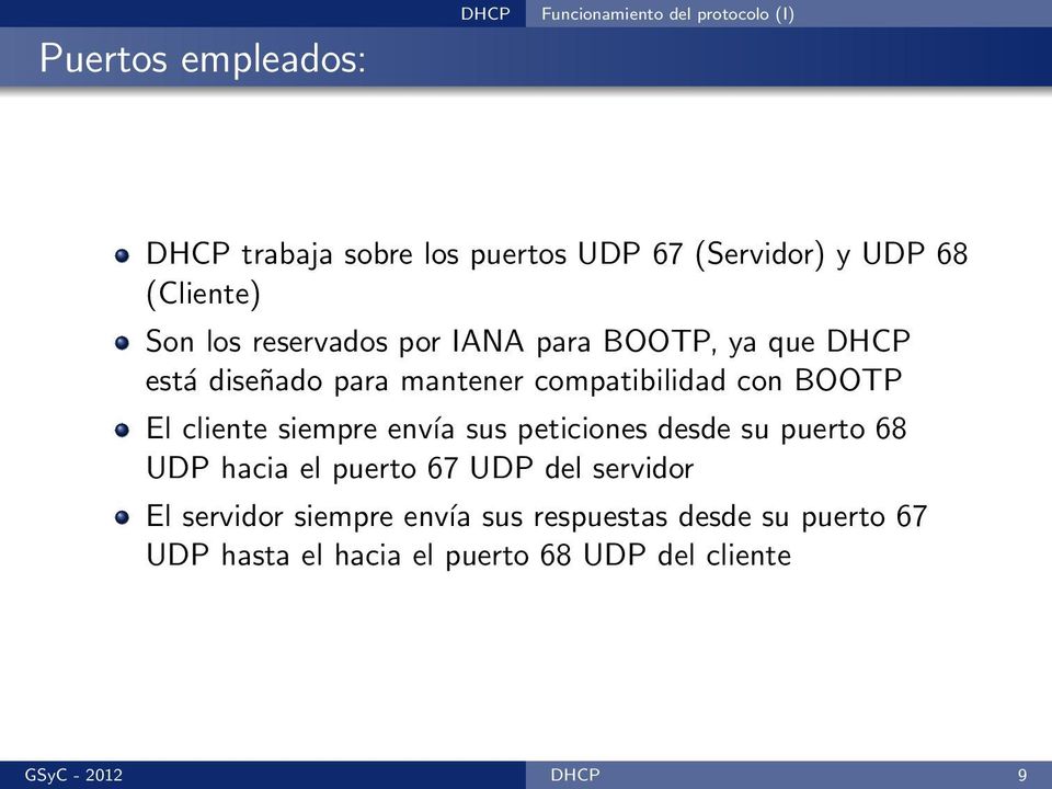 cliente siempre envía sus peticiones desde su puerto 68 UDP hacia el puerto 67 UDP del servidor El