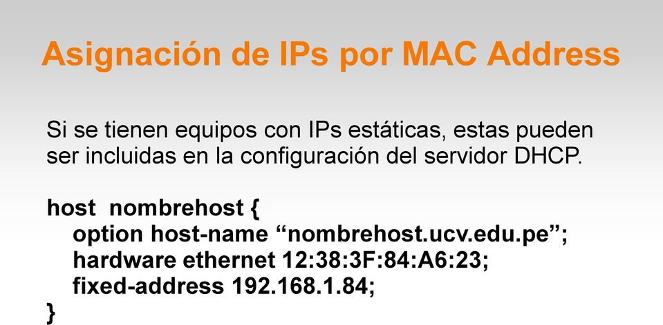 servidor DHCP. host nombrehost { option host-name nombrehost.ucv.