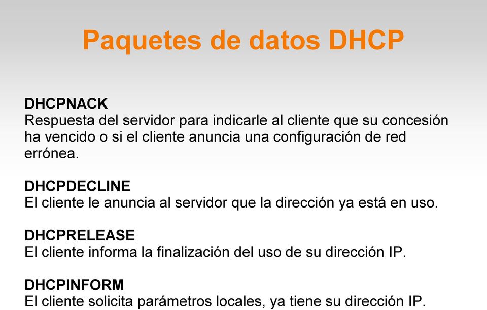 DHCPDECLINE El cliente le anuncia al servidor que la dirección ya está en uso.