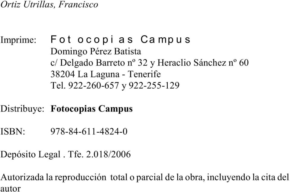 922-260-657 y 922-255-129 Distribuye: Fotocopias Campus ISBN: 978-84-611-4824-0 Depósito