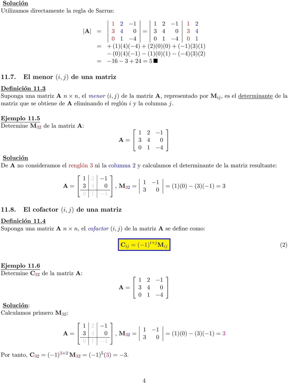 5 Determine M 32 de la matriz A: De A no consideramos el renglón 3 ni la columna 2 y calculamos el determinante de la matriz resultante: 11.8.