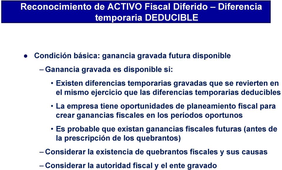 tiene oportunidades de planeamiento fiscal para crear ganancias fiscales en los períodos oportunos Es probable que existan ganancias fiscales futuras