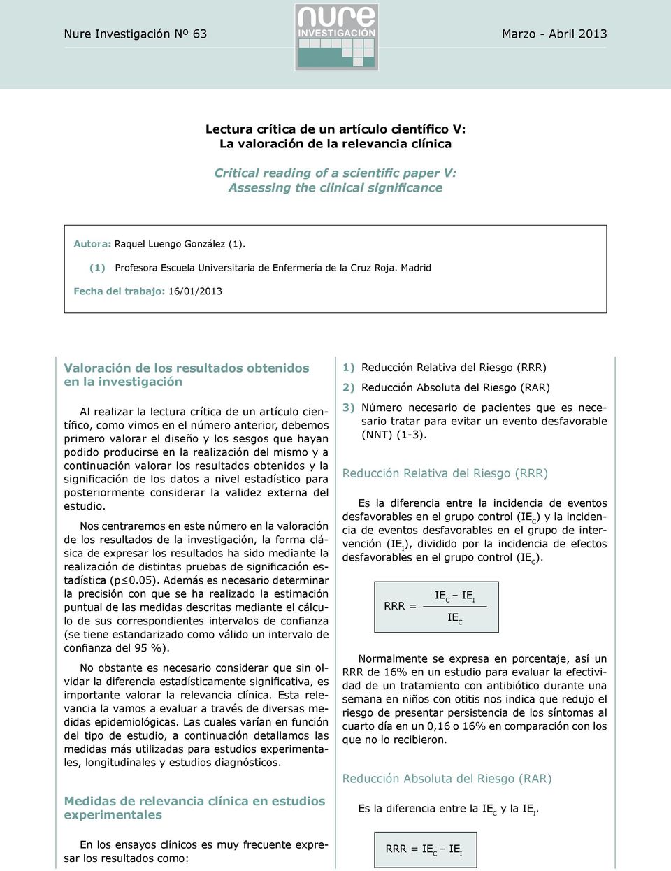 Madrid Fecha del trabajo: 16/01/2013 Valoración de los resultados obtenidos en la investigación Al realizar la lectura crítica de un artículo científico, como vimos en el número anterior, debemos