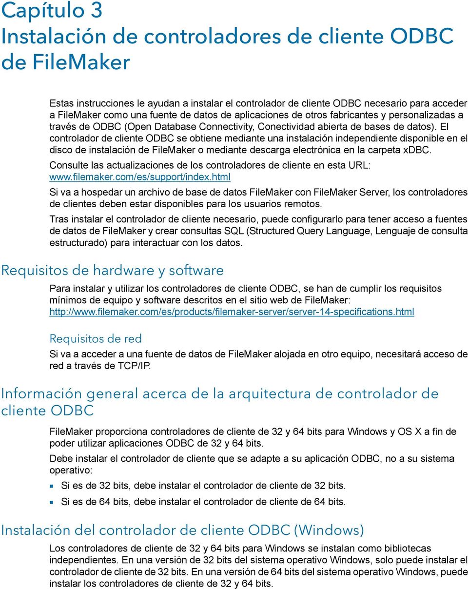 El controlador de cliente ODBC se obtiene mediante una instalación independiente disponible en el disco de instalación de FileMaker o mediante descarga electrónica en la carpeta xdbc.