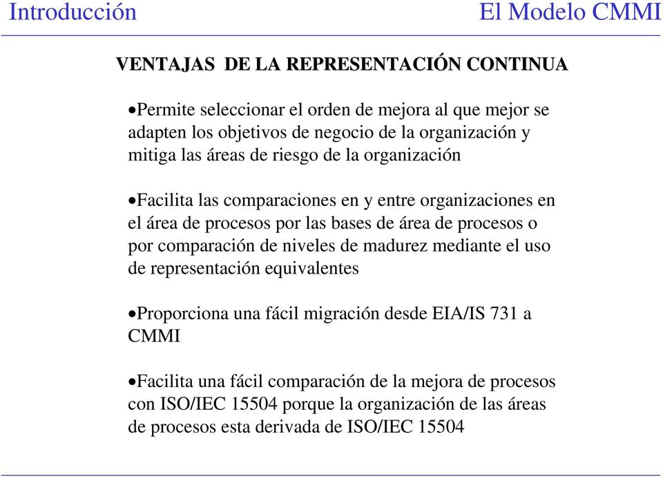 área de procesos o por comparación de niveles de madurez mediante el uso de representación equivalentes Proporciona una fácil migración desde EIA/IS 731