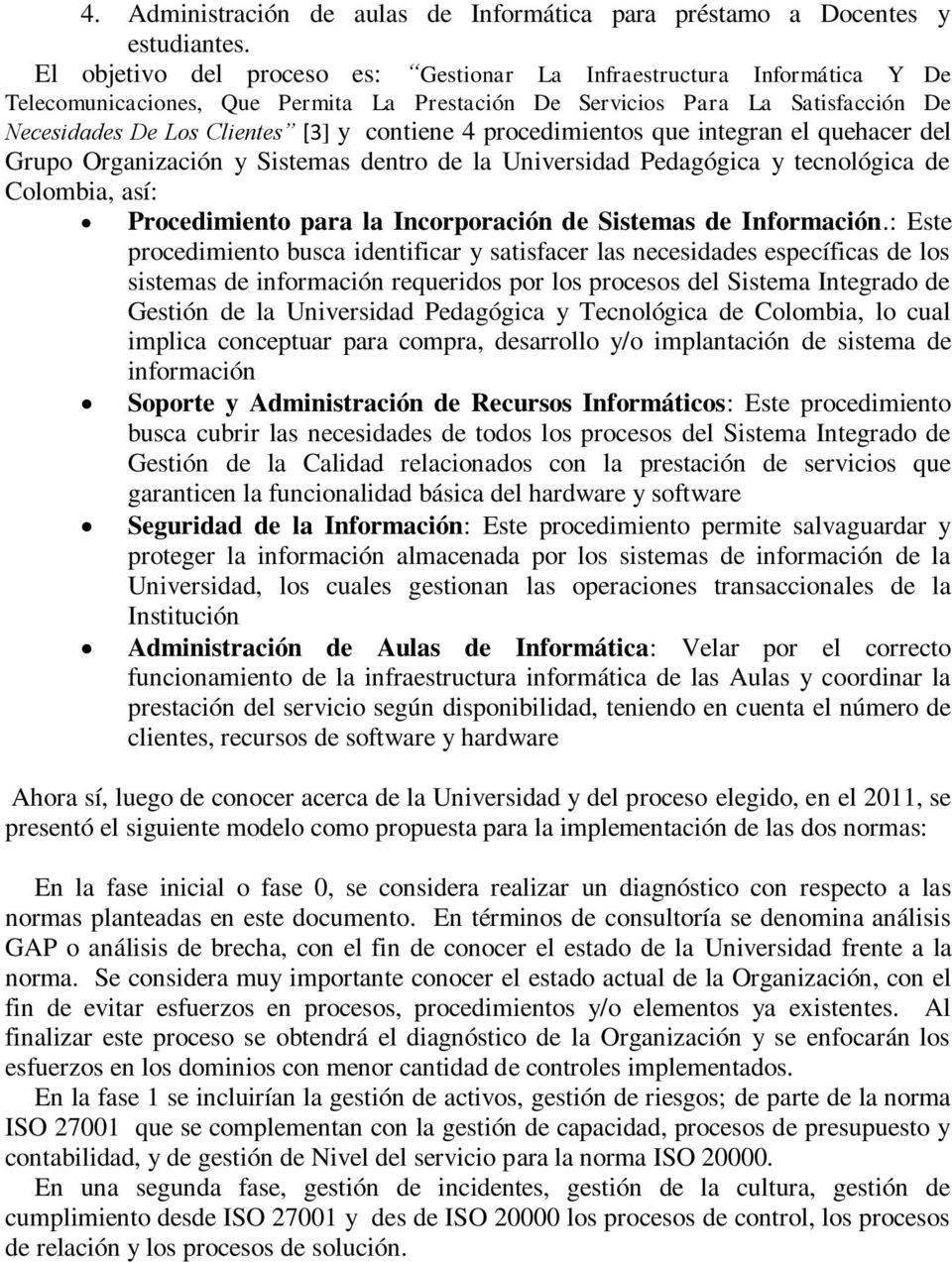 4 procedimientos que integran el quehacer del Grupo Organización y Sistemas dentro de la Universidad Pedagógica y tecnológica de Colombia, así: Procedimiento para la Incorporación de Sistemas de
