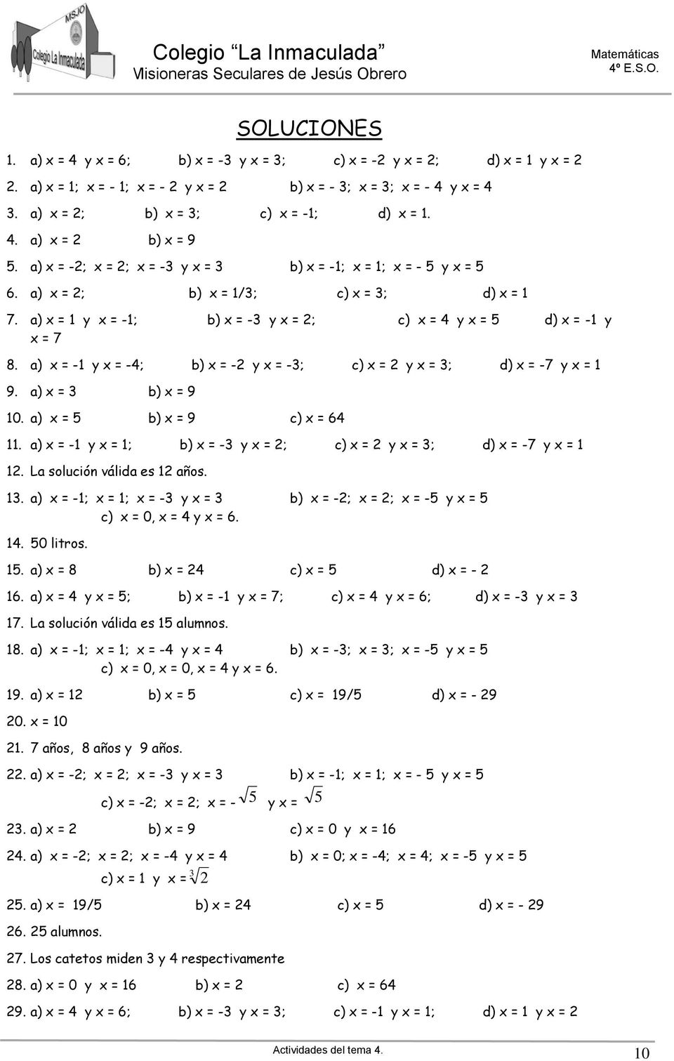a) = - y = ; b) = - y = ; c) = y = ; d) = -7 y =. La solución válida es años.. a) = -; = ; = - y = b) = -; = ; = - y = c) = 0, = y = 6.. 0 litros.. a) = 8 b) = c) = d) = - 6.