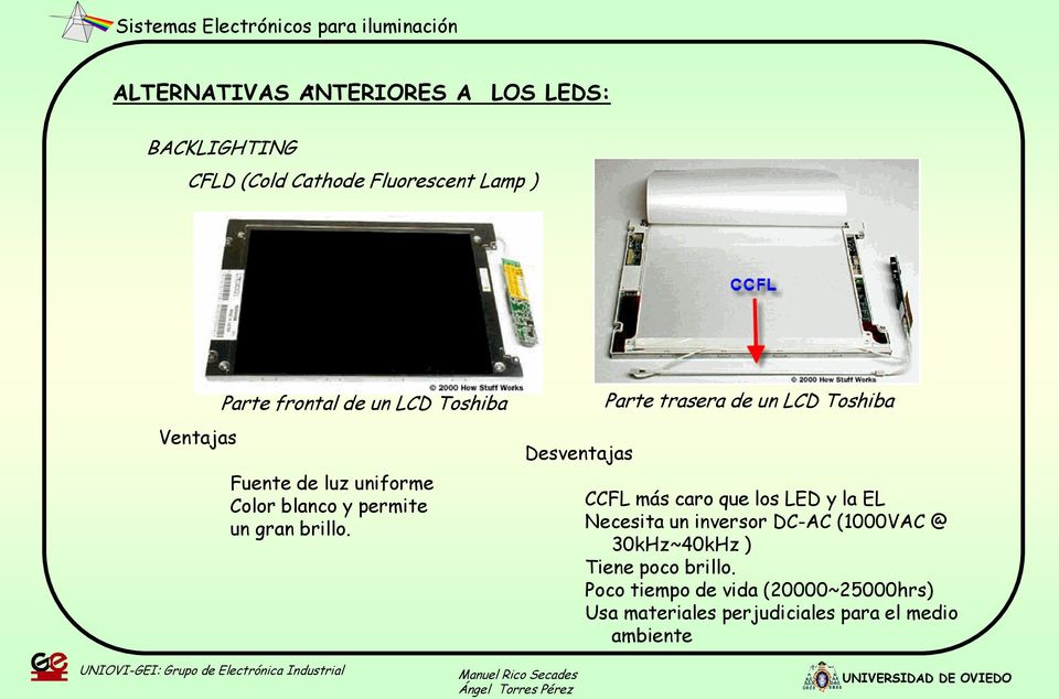 Desventajas Parte trasera de un LCD Toshiba CCFL más caro que los LED y la EL Necesita un inversor DC-AC