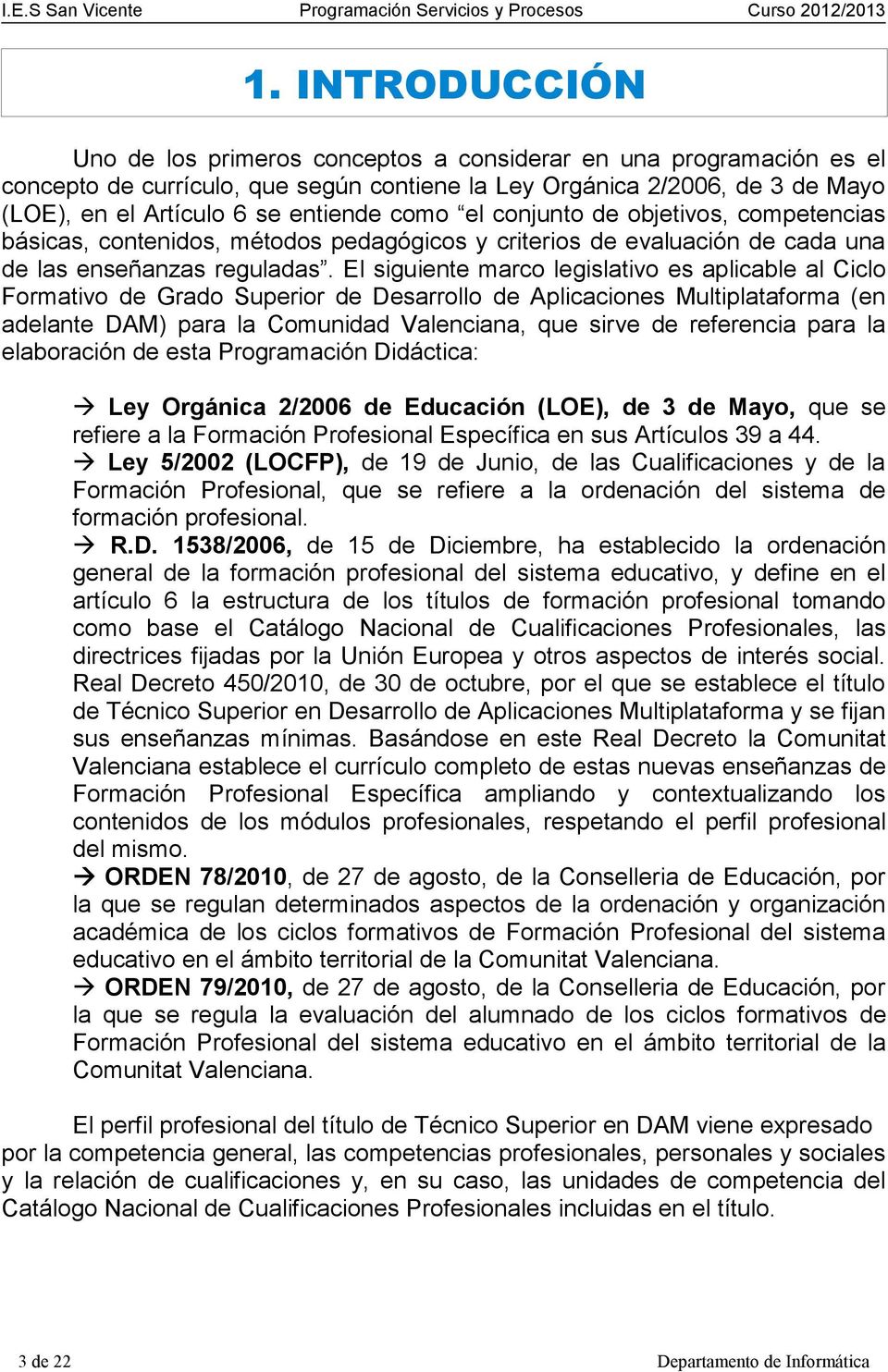 El siguiente marco legislativo es aplicable al Ciclo Formativo de Grado Superior de Desarrollo de Aplicaciones Multiplataforma (en adelante DAM) para la Comunidad Valenciana, que sirve de referencia