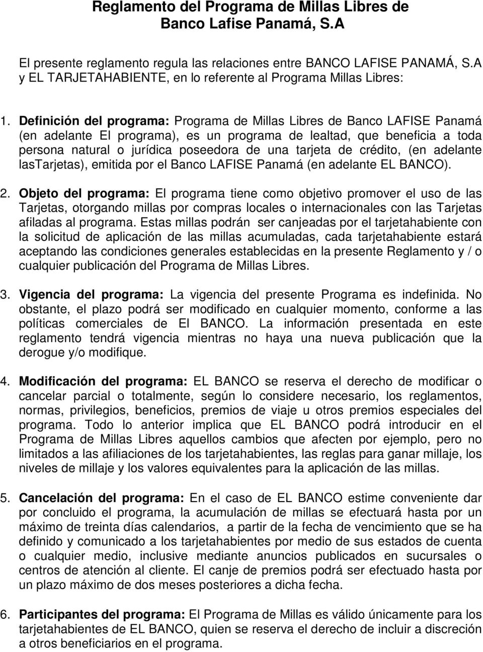 Definición del programa: Programa de Millas Libres de Banco LAFISE Panamá (en adelante El programa), es un programa de lealtad, que beneficia a toda persona natural o jurídica poseedora de una