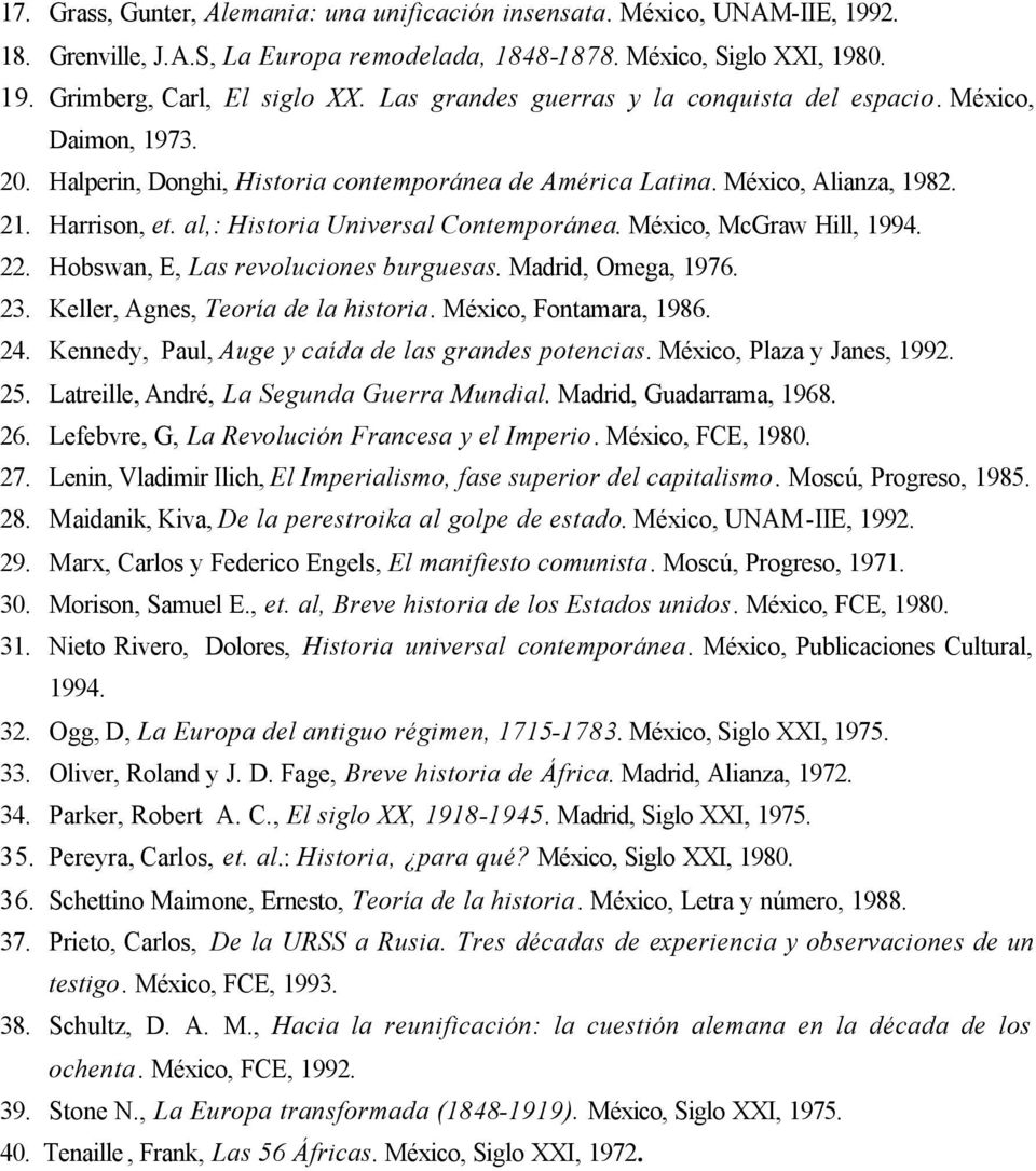 al,: Historia Universal Contemporánea. México, McGraw Hill, 1994. 22. Hobswan, E, Las revoluciones burguesas. Madrid, Omega, 1976. 23. Keller, Agnes, Teoría de la historia. México, Fontamara, 1986.