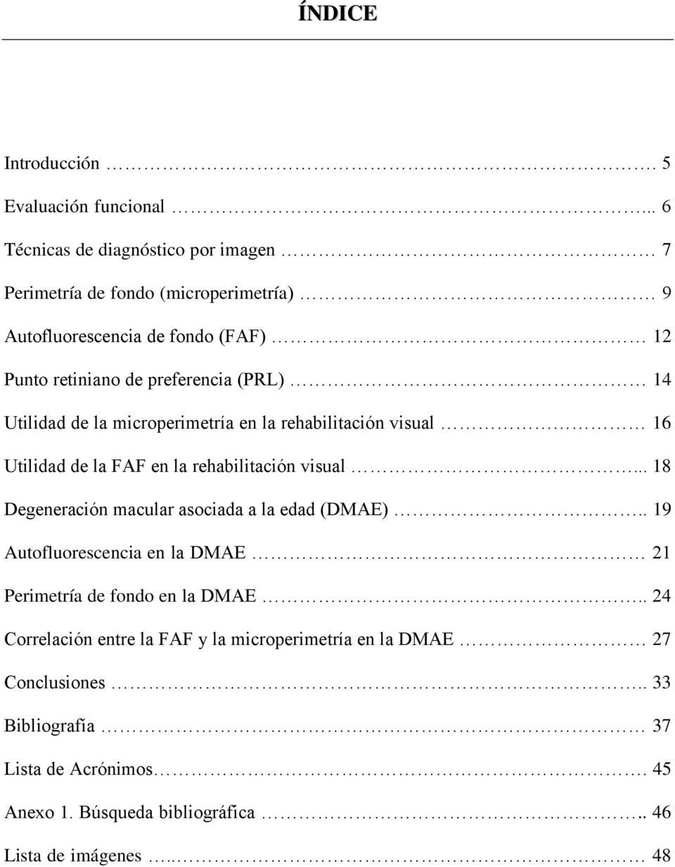 (PRL) 14 Utilidad de la microperimetría en la rehabilitación visual 16 Utilidad de la FAF en la rehabilitación visual.