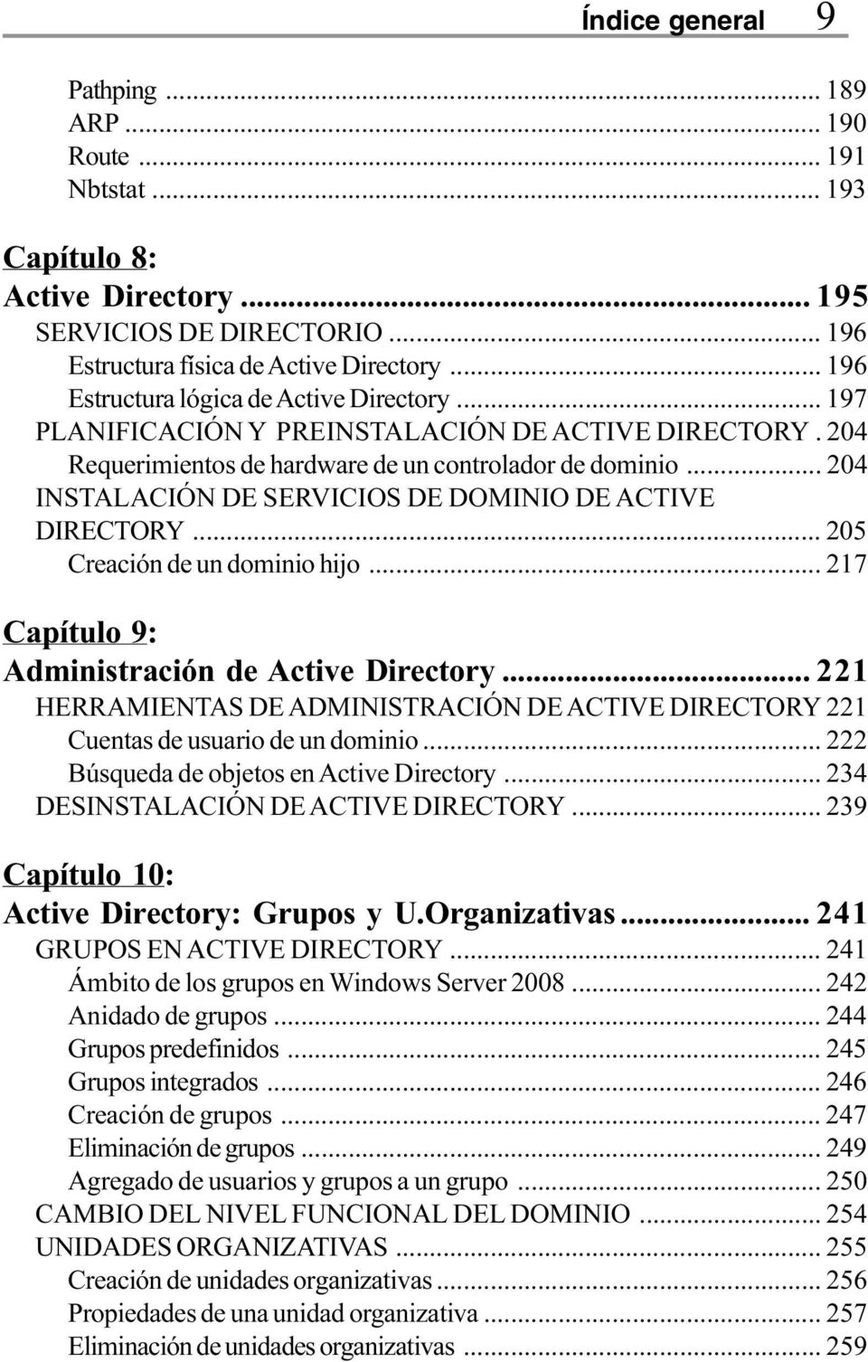 .. 204 INSTALACIÓN DE SERVICIOS DE DOMINIO DE ACTIVE DIRECTORY... 205 Creación de un dominio hijo... 217 Capítulo 9: Administración de Active Directory.