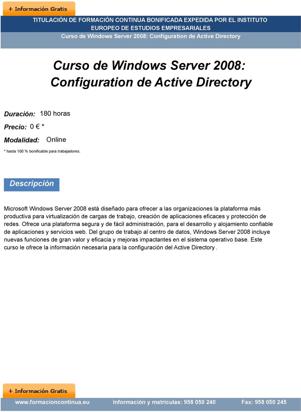 Descripción Microsoft Windows Server 2008 está diseñado para ofrecer a las organizaciones la plataforma más productiva para virtualización de cargas de trabajo, creación de aplicaciones eficaces y