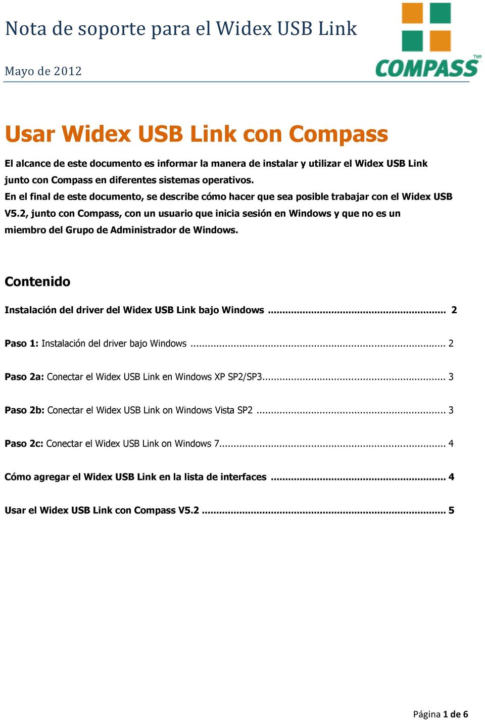 2, junto con Compass, con un usuario que inicia sesión en Windows y que no es un miembro del Grupo de Administrador de Windows. Contenido Instalación del driver del Widex USB Link bajo Windows.