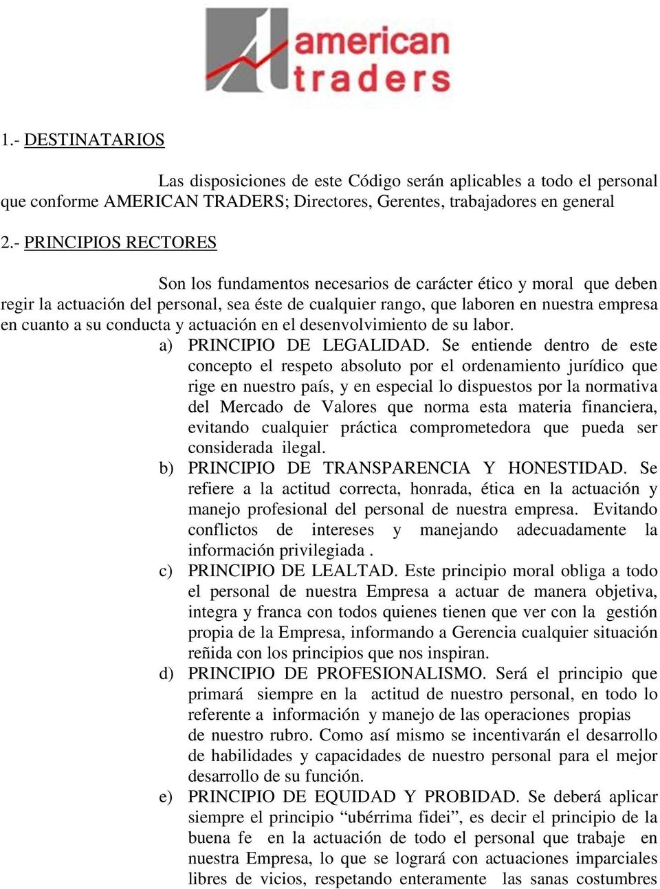 conducta y actuación en el desenvolvimiento de su labor. a) PRINCIPIO DE LEGALIDAD.