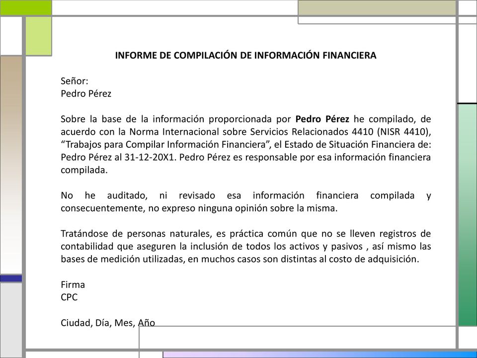 Pedro Pérez es responsable por esa información financiera compilada. No he auditado, ni revisado esa información financiera compilada y consecuentemente, no expreso ninguna opinión sobre la misma.