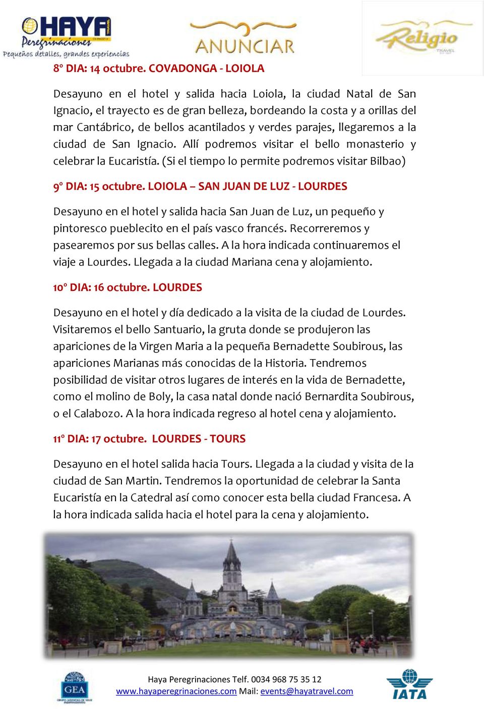 y verdes parajes, llegaremos a la ciudad de San Ignacio. Allí podremos visitar el bello monasterio y celebrar la Eucaristía. (Si el tiempo lo permite podremos visitar Bilbao) 9º DIA: 15 octubre.