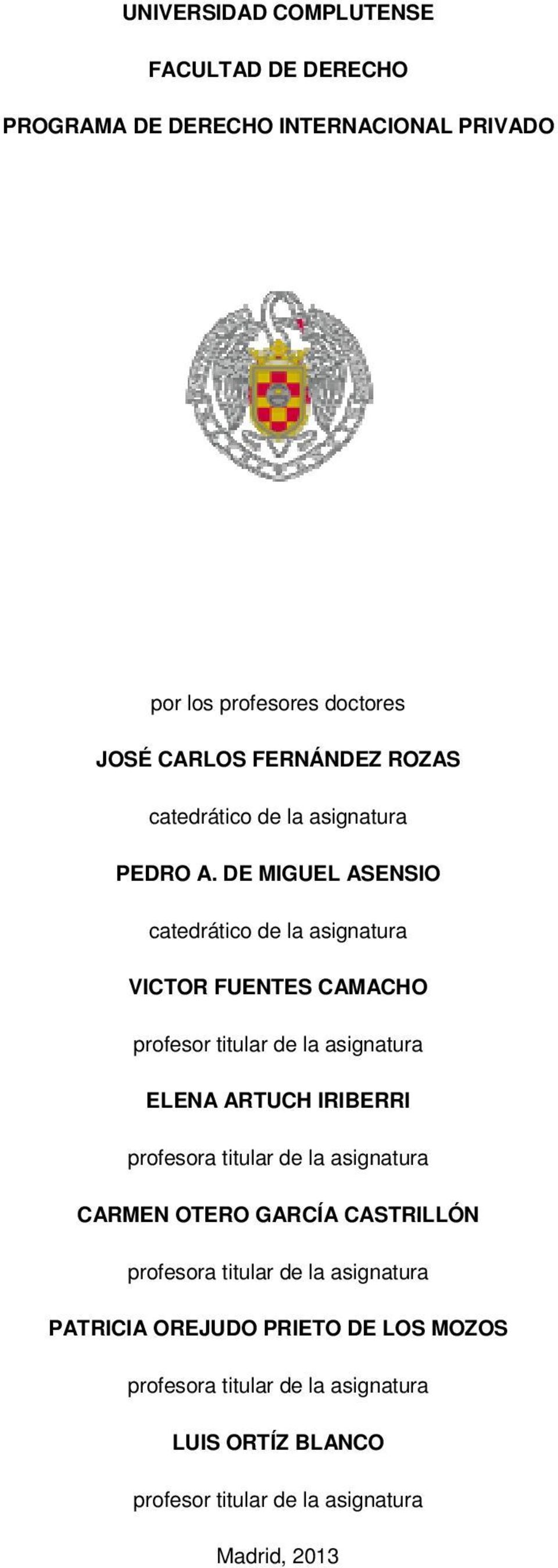 DE MIGUEL ASENSIO catedrático de la asignatura VICTOR FUENTES CAMACHO profesor titular de la asignatura ELENA ARTUCH IRIBERRI profesora