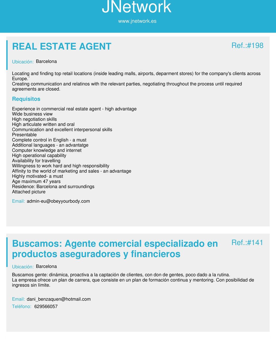 Experience in commercial real estate agent - high advantage Wide business view High negotiation skills High articulate written and oral Communication and excellent interpersonal skills Presentable