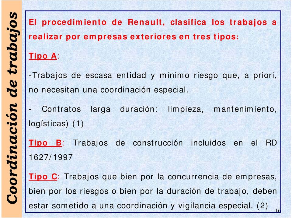 - Contratos larga duración: limpieza, mantenimiento, logísticas) (1) Tipo B: Trabajos de construcción incluidos en el RD 1627/1997 Tipo