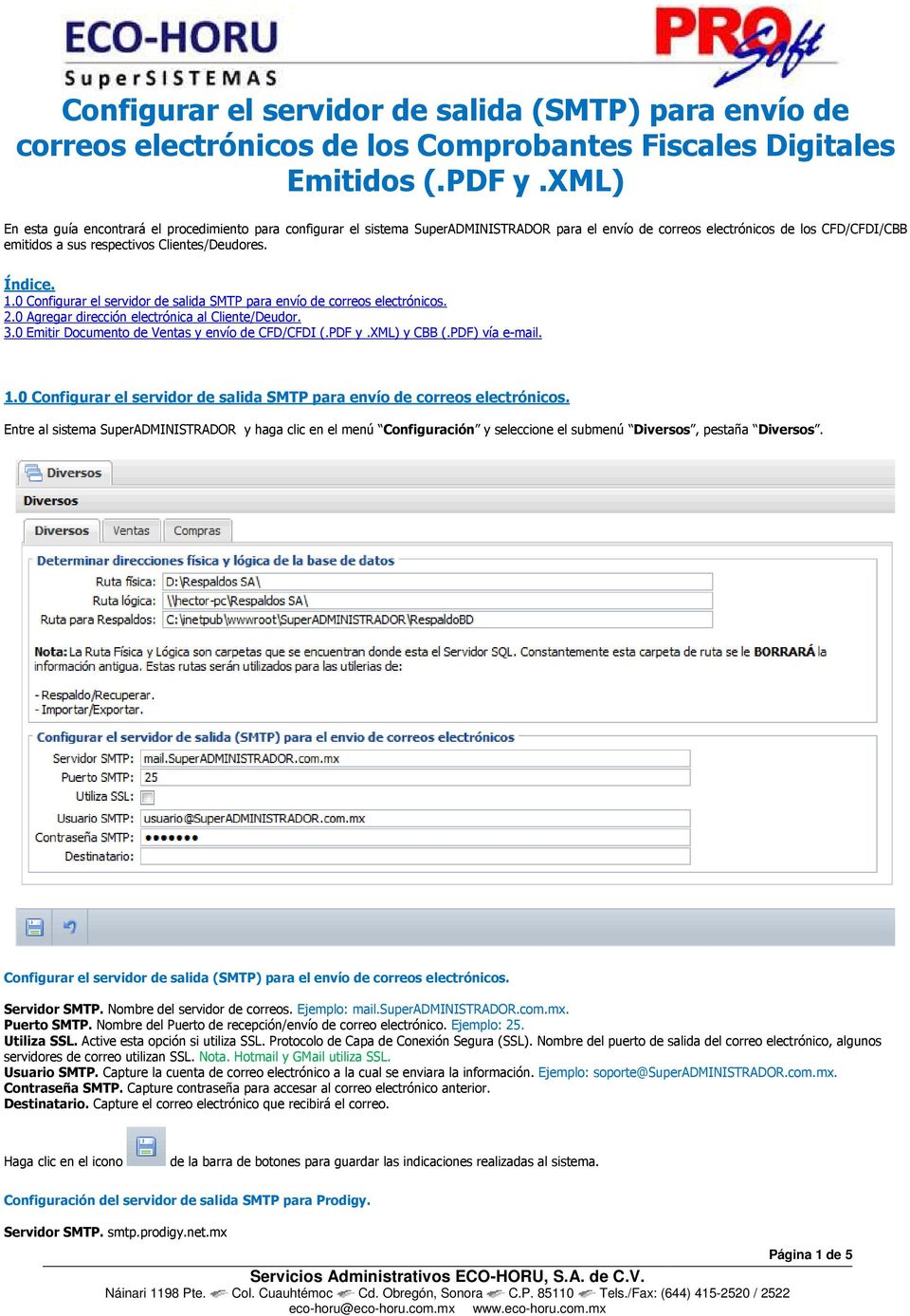 Índice. 1.0 Configurar el servidor de salida SMTP para envío de correos electrónicos. 2.0 Agregar dirección electrónica al Cliente/Deudor. 3.0 Emitir Documento de Ventas y envío de CFD/CFDI (.PDF y.