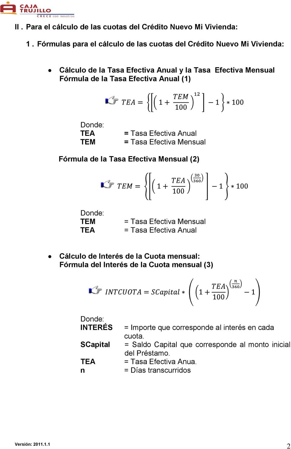 Anual (1) TEA TEM = Tasa Efectiva Anual = Tasa Efectiva Mensual Fórmula de la Tasa Efectiva Mensual (2) TEM TEA = Tasa Efectiva Mensual = Tasa Efectiva Anual