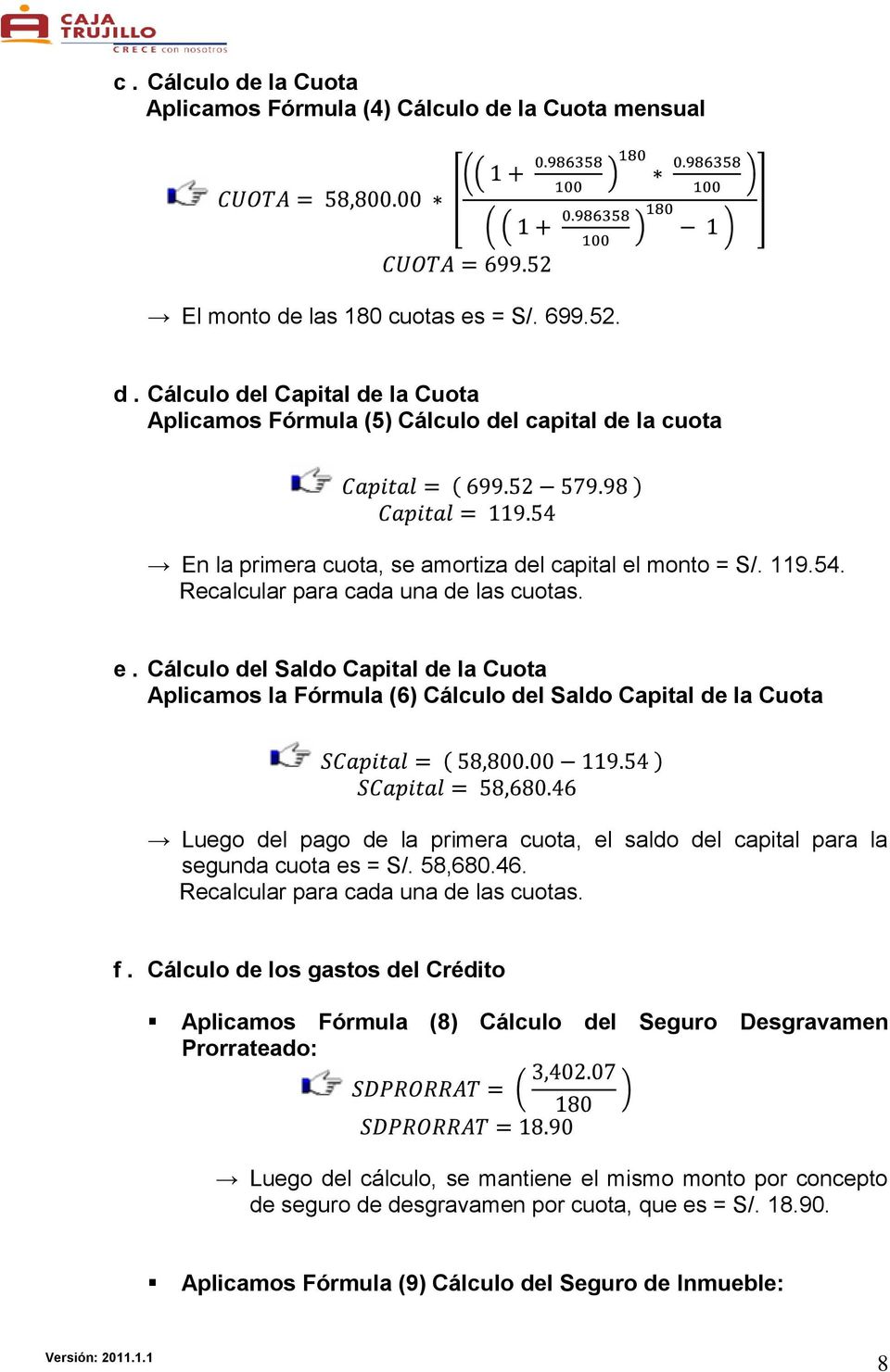 Cálculo del Saldo Capital de la Cuota Aplicamos la Fórmula (6) Cálculo del Saldo Capital de la Cuota Luego del pago de la primera cuota, el saldo del capital para la segunda cuota es = S/. 58,680.46.