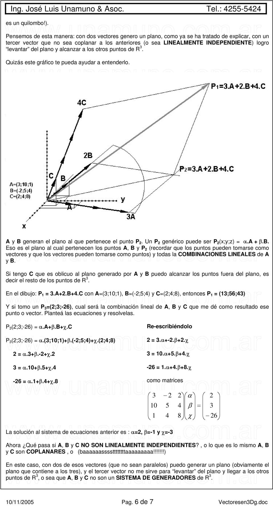 levantar del plano y alcanzar a los otros puntos de R 3. Quizás este gráfico te pueda ayudar a entenderlo. A y B generan el plano al que pertenece el punto P 2.